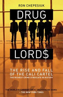 Drug lords : the rise and fall of the Cali Cartel, the world's richest crime syndicate / Ron Chepesiuk.