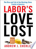 Labor's love lost : the rise and fall of the working-class family in America /