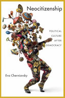 Neocitizenship : a political culture after democracy / Eva Cherniavsky.