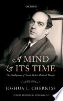 A mind and its time : the development of Isaiah Berlin's political thought /