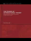 The power of international theory : reforging the link to foreign policy-making through scientific enquiry / Fred Chernoff.