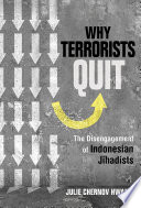 Why terrorists quit : the disengagement of Indonesian jihadists / Julie Chernov Hwang.