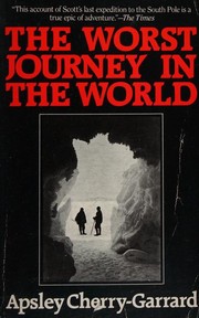The worst journey in the world / Apsley Cherry-Garrard ; [foreword by George Seaver]