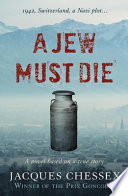 A Jew must die / Jacques Chessex ; translated from the French by W. Donald Wilson.