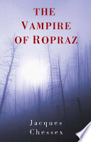 The vampire of Ropraz / Jacques Chessex ; translated from the French by W. Donald Wilson.