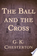 The ball and the cross / G. K. Chesterton.
