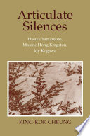 Articulate silences : Hisaye Yamamoto, Maxine Hong Kingston, Joy Kogawa /