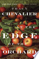 At the edge of the orchard / Tracy Chevalier.