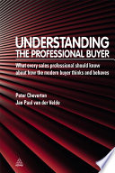 Understanding the professional buyer what every sales professional should know about how the modern buyer thinks and behaves /