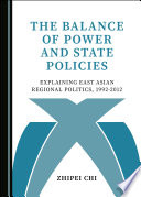 The balance of power and state policies : explaining East Asian regional politics, 1992-2012.