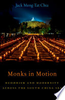 Monks in motion : Buddhism and modernity across the South China Sea /