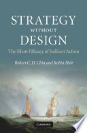 Strategy without design : the silent efficacy of indirect action / Robert C.H. Chia and Robin Holt.