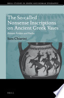 The so-called nonsense inscriptions on Ancient Greek vases : between Paideia and Paidia / by Sara Chiarini.