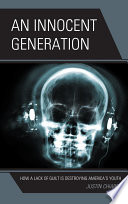 An Innocent Generation : How a Lack of Guilt is Destroying America's Youth.