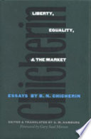 Liberty, equality, and the market : essays / by B.N. Chicherin ; edited and translated by G.M. Hamburg.