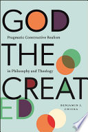 God the created : pragmatic constructive realism in philosophy and theology /