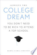 Achieve the college dream : you don't need to be rich to attend a top school /