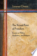 The virtual point of freedom : essays on politics, aesthetics, and religion /