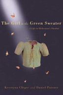 The girl in the green sweater : a life in Holocaust's shadow / Krystyna Chiger with Daniel Paisner.