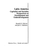 Latin America : capitalist and socialist perspectives of development and underdevelopment /