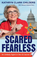 Scared Fearless An Unlikely Agent in the US Secret Service.