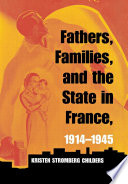Fathers, families, and the state in France, 1914-1945 /