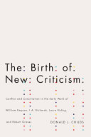 The birth of new criticism : conflict and conciliation in the early work of William Empson, I.A. Richards, Laura Riding and Robert Graves /