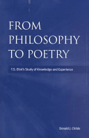 From philosophy to poetry : T.S. Eliot's study of knowledge and experience /