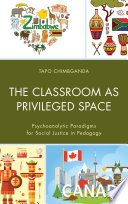 The classroom as privileged space : psychoanalytic paradigms for social justice in pedagogy /
