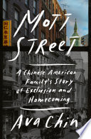 Mott Street : a Chinese American family's story of exclusion and homecoming /