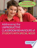 Addressing the unproductive classroom behaviours of students with special needs /
