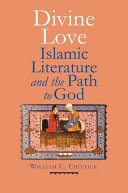 Divine love : Islamic literature and the path to god /