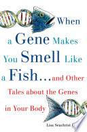 When a gene makes you smell like a fish-- and other tales about the genes in your body / Lisa Seachrist Chiu ; illustrations by Judith A. Seachrist.