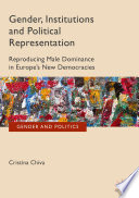 Gender, institutions and political representation : reproducing male dominance in Europe's new democracies /