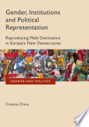 Gender, institutions and political representation : reproducing male dominance in Europe's new democracies / Cristina Chiva.
