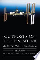 Outposts on the frontier : a fifty-year history of space stations /