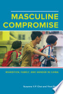 Masculine compromise : migration, family, and gender in China / Susanne Y. P. Choi and Yinni Peng.