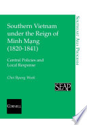 Southern Vietnam under the reign of Minh Mạng (1820-1841) : central policies and local response / Choi Byung Wook.