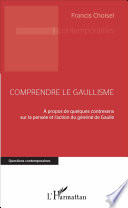Comprendre le gaullisme : a propos de quelques contresens sur la pensee et l'action du general de Gaulle /