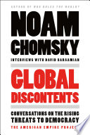 Global discontents : conversations on the rising threats to democracy / Noam Chomsky ; interviews with David Barsamian.