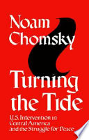 Turning the tide : U.S. intervention in Central America and the struggle for peace / Noam Chomsky.