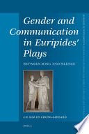 Gender and communication in Euripides' plays : between song and silence / by J.H. Kim On Chong-Gossard.
