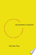 Decentering citizenship : gender, labor, and migrant rights in South Korea /