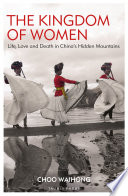 The kingdom of women : life, love and death in China's hidden mountains /