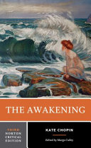 The awakening : an authoritative text, biographical and historical contexts, criticism / Kate Chopin ; edited by Margo Culley.