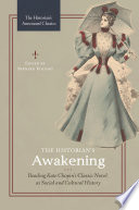 The historian's Awakening : reading Kate Chopin's classic novel as social and cultural history / edited by Bernard Koloski.