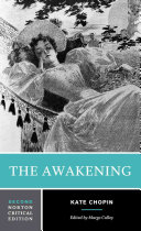 The Awakening : an authoritative text, biographical and historical contexts, criticism / Kate Chopin ; edited by Margo Culley.