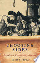 Choosing sides : loyalists in revolutionary America / Ruma Chopra.