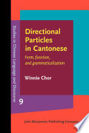 Directional particles in Cantonese : form, function, and grammaticalization / Winnie Chor.