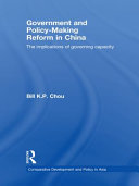 Government and policy-making reform in China the implications of governing capacity / Bill K.P. Chou.